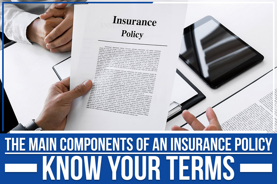 The Main Components Of An Insurance Policy - Know Your Terms