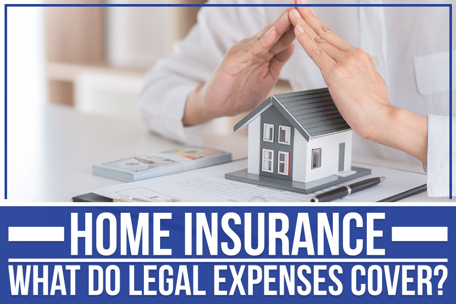 Home Insurance: What Do Legal Expenses Cover?